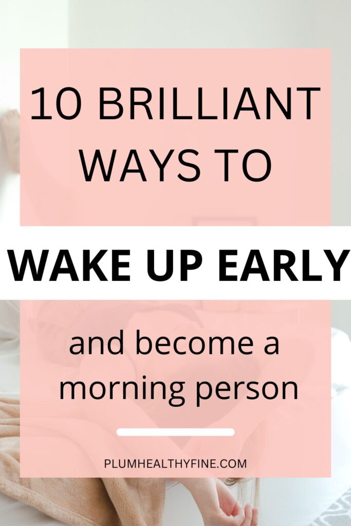 brilliant ways to wake up early and become a morning person