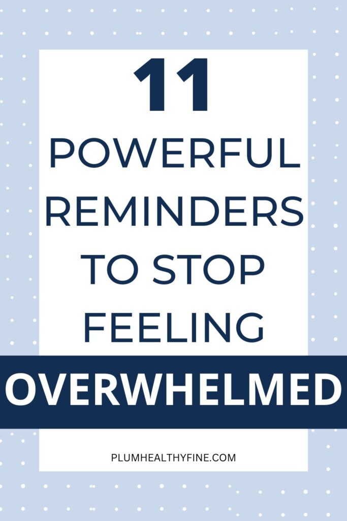 reminders for when you feel overwhelmed