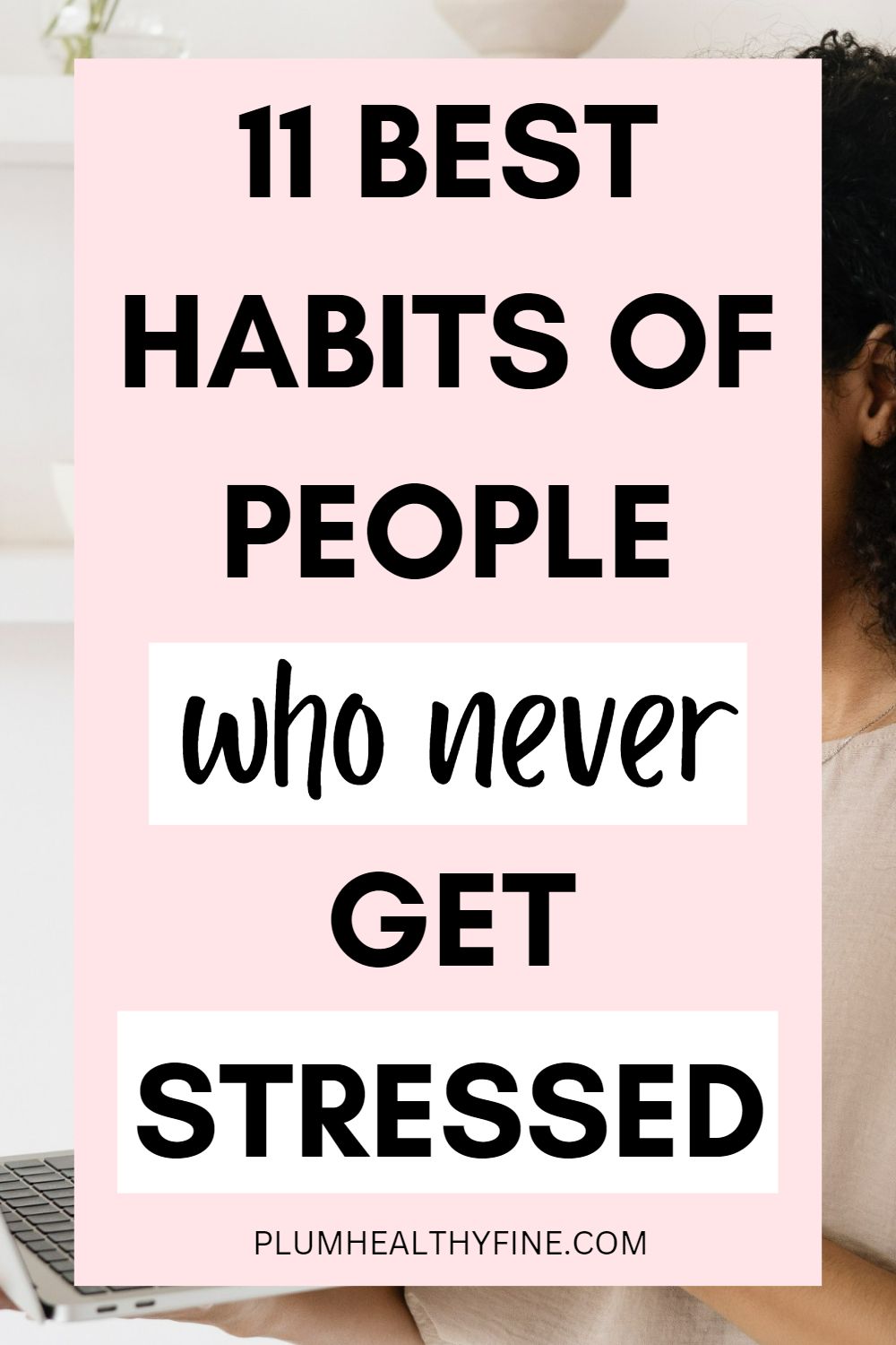 11 Amazing Habits Of People Who Never Get Stressed