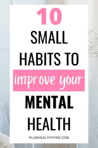 10 Simple Everyday Habits To Improve Your Mental Health