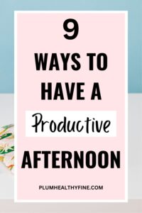 How To Create A Productive Afternoon Routine (9 Good Habits)