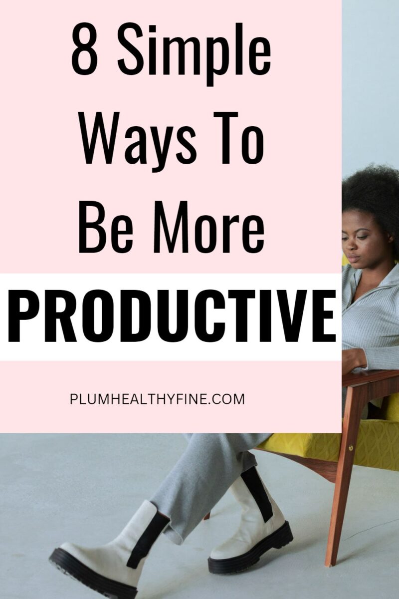 8 Simple Ways To Be More Productive In Your Everyday Life
