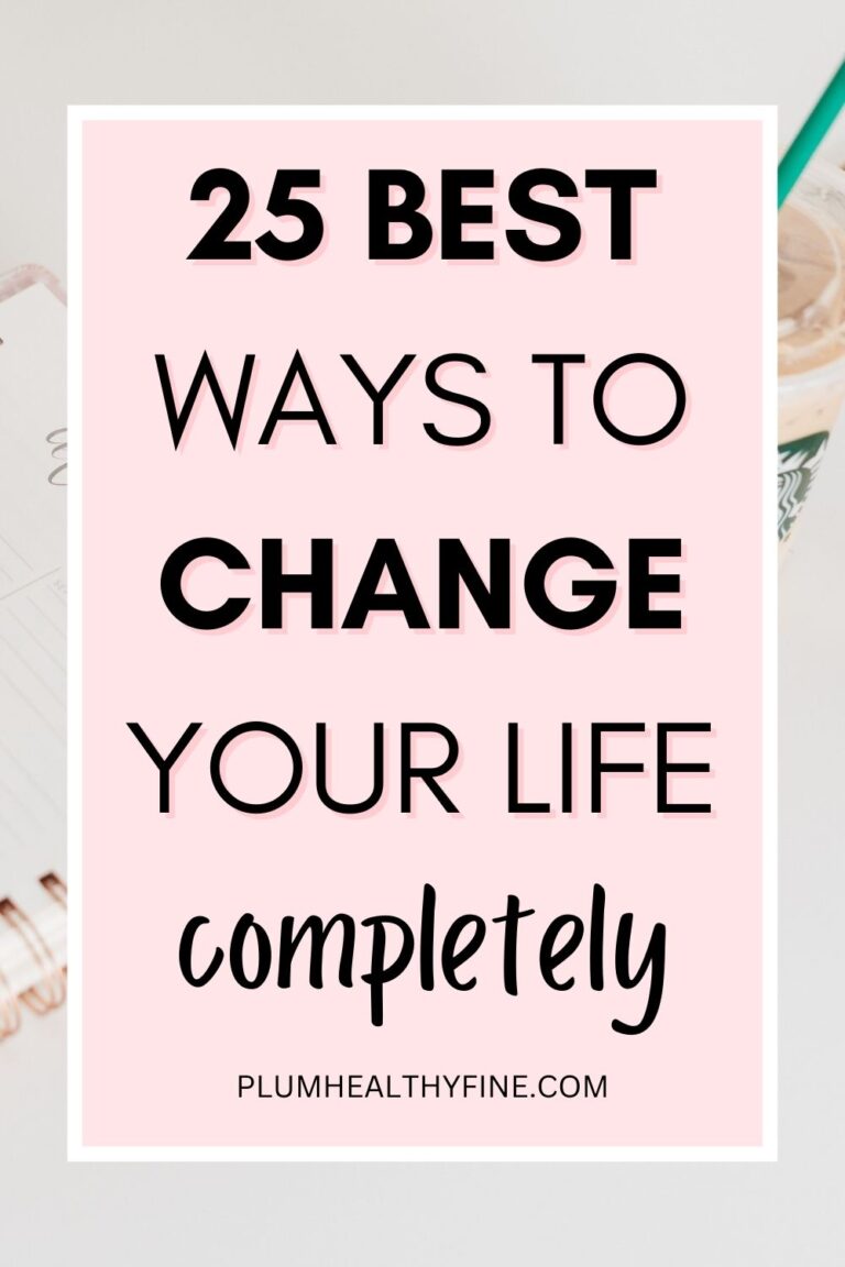 How To Change Your Life Completely - 25 Transformational Ideas