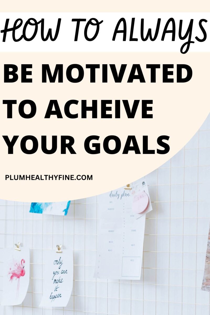 How To Stay Motivated To Achieve Your Goals - 11 Brilliant Tricks