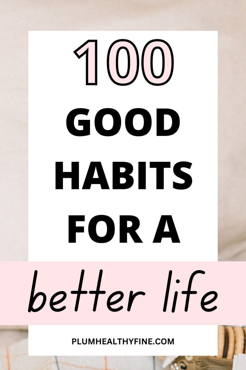 100 Good Habits That Will Help You Thrive In Life