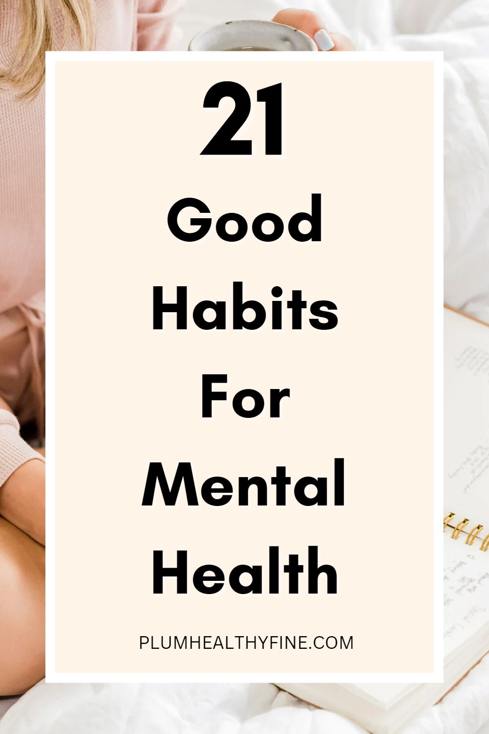 21 Good Habits For Mental Health And Ultimate Happiness