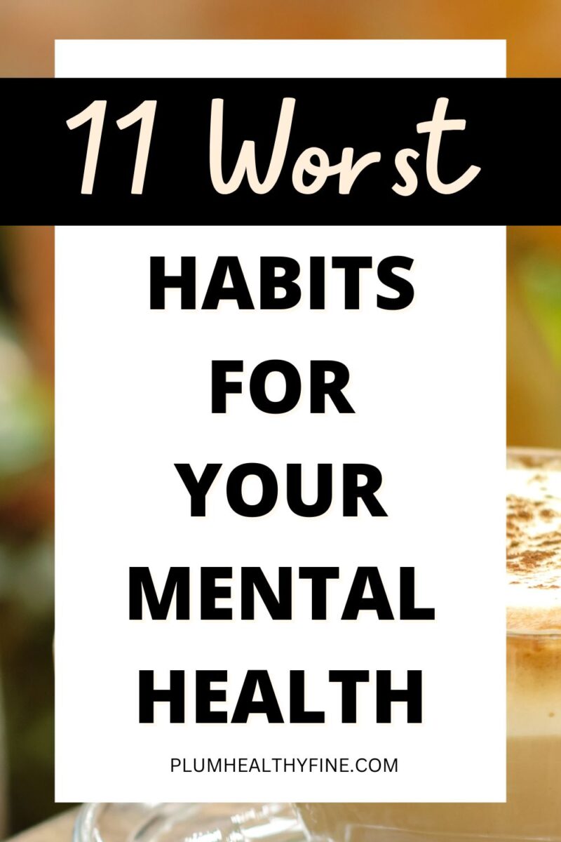 11 Habits That Affect Your Mental Health Negatively