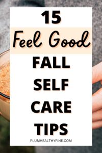 15 Fall Self-Care Ideas For A Cozy And Happy Season