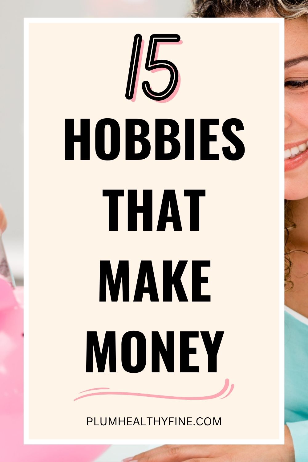 15 Hobbies That Make Money And Are Excellent For A Side Income