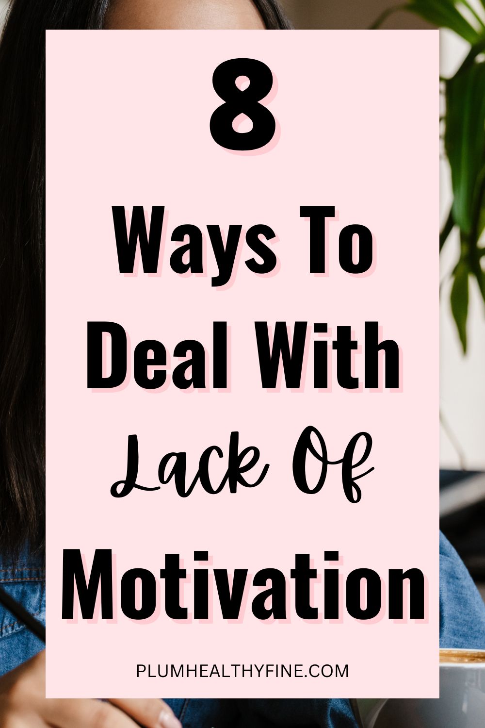 How To Deal With Lack Of Motivation - 8 Tips That Might Help