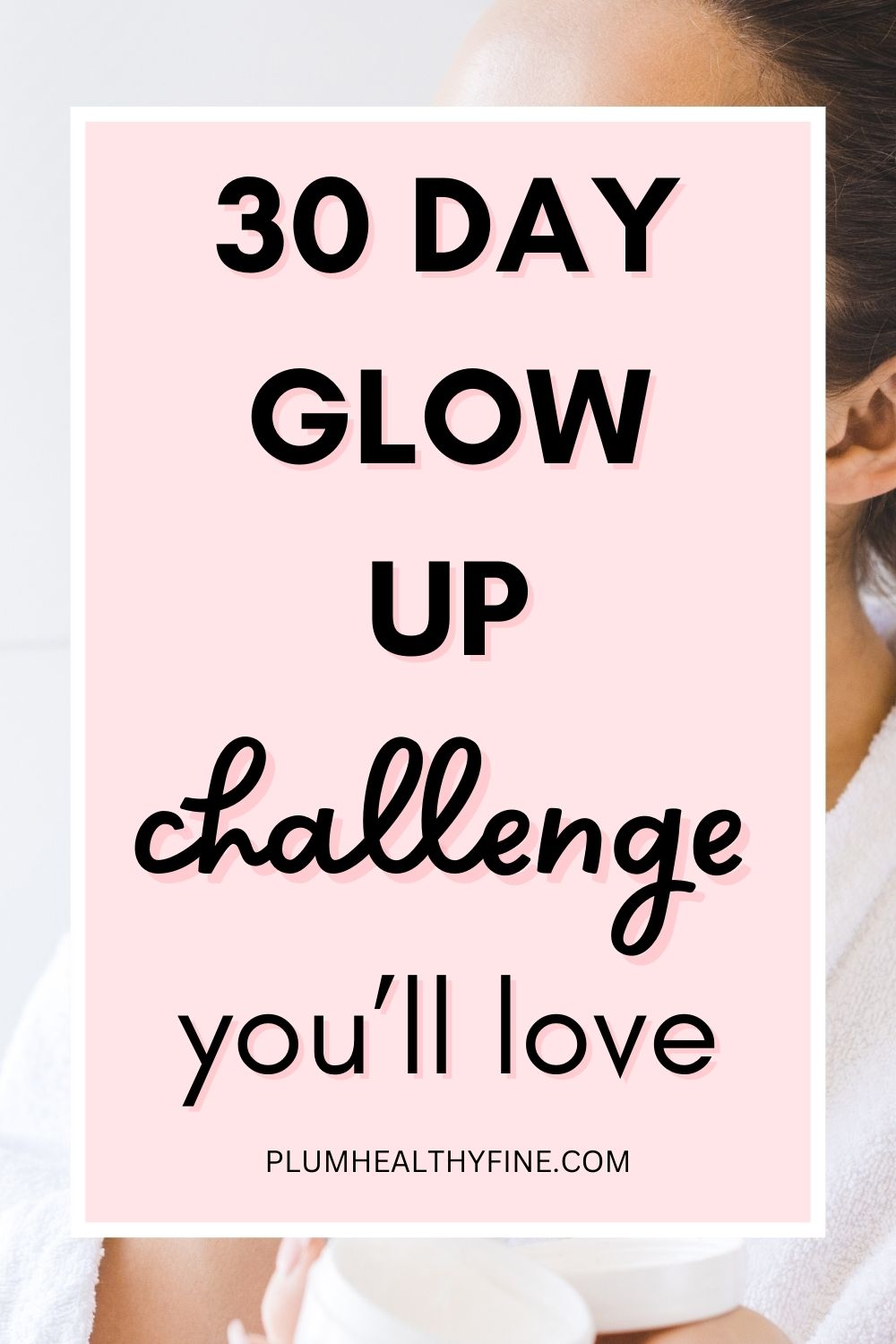 30-Day Glow Up Challenge For A Fabulous Transformation