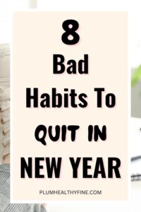 8 Bad Habits To Quit In New Year For A Successful 2026
