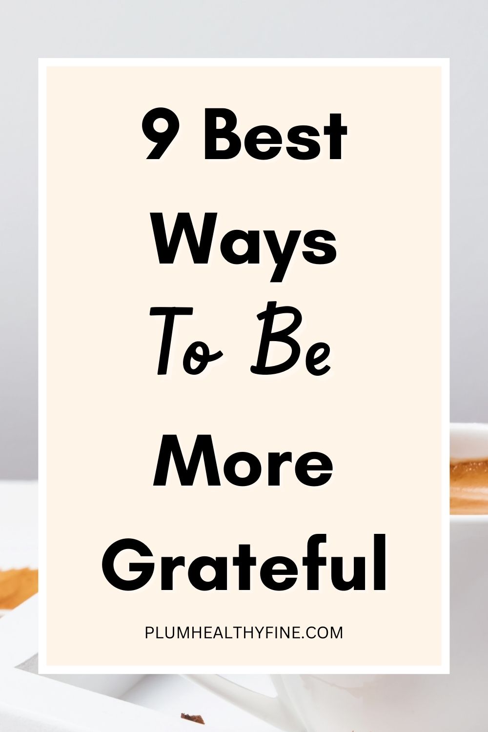 9 Heartfelt Ways To Be More Grateful In Life