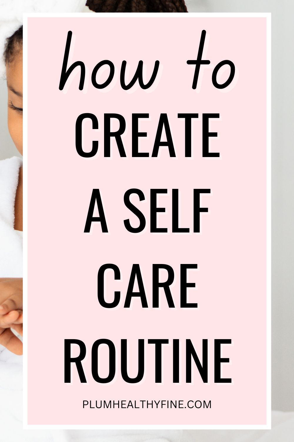 How To Start A Self-Care Routine You Actually Love