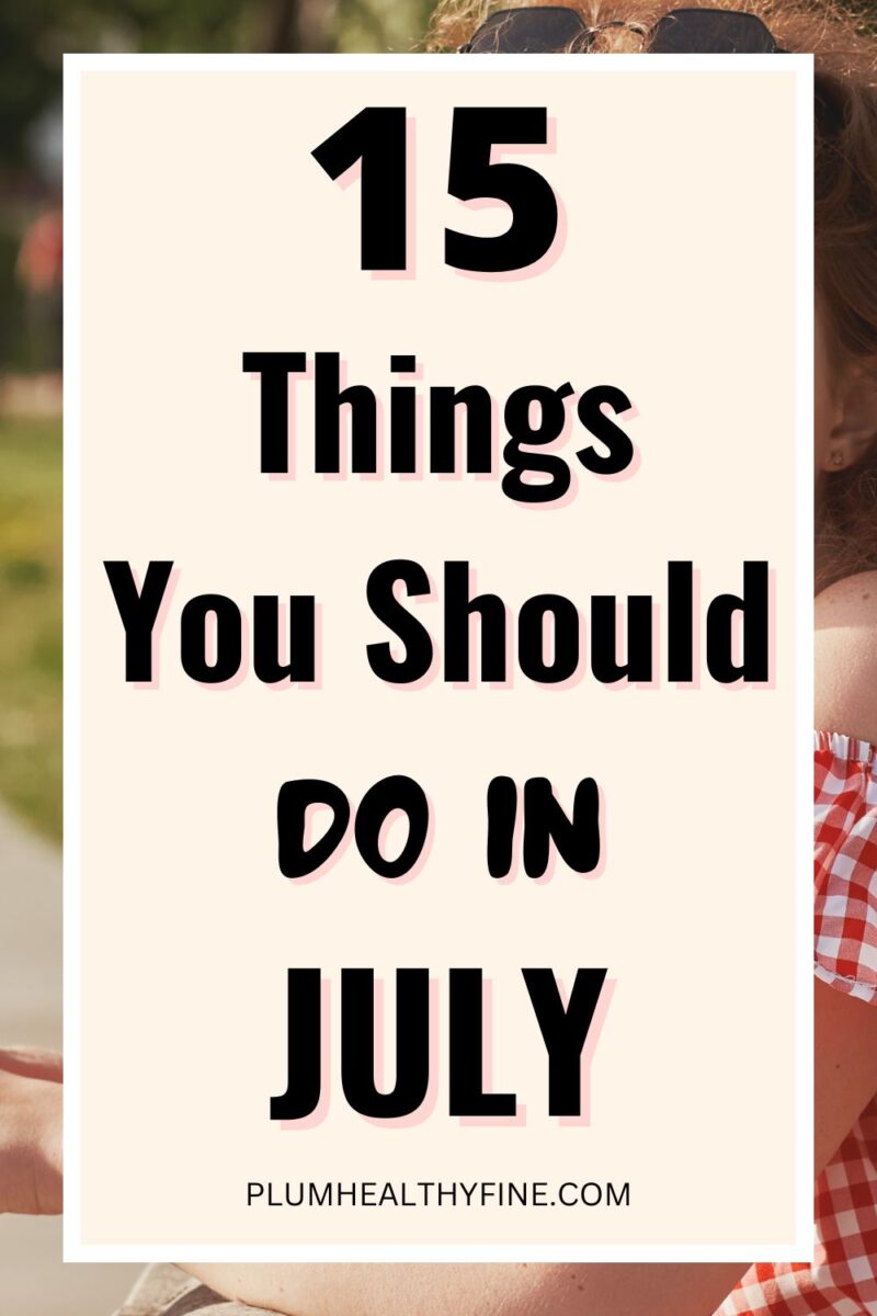 15 Best Things To Do In July To Make The Month Special