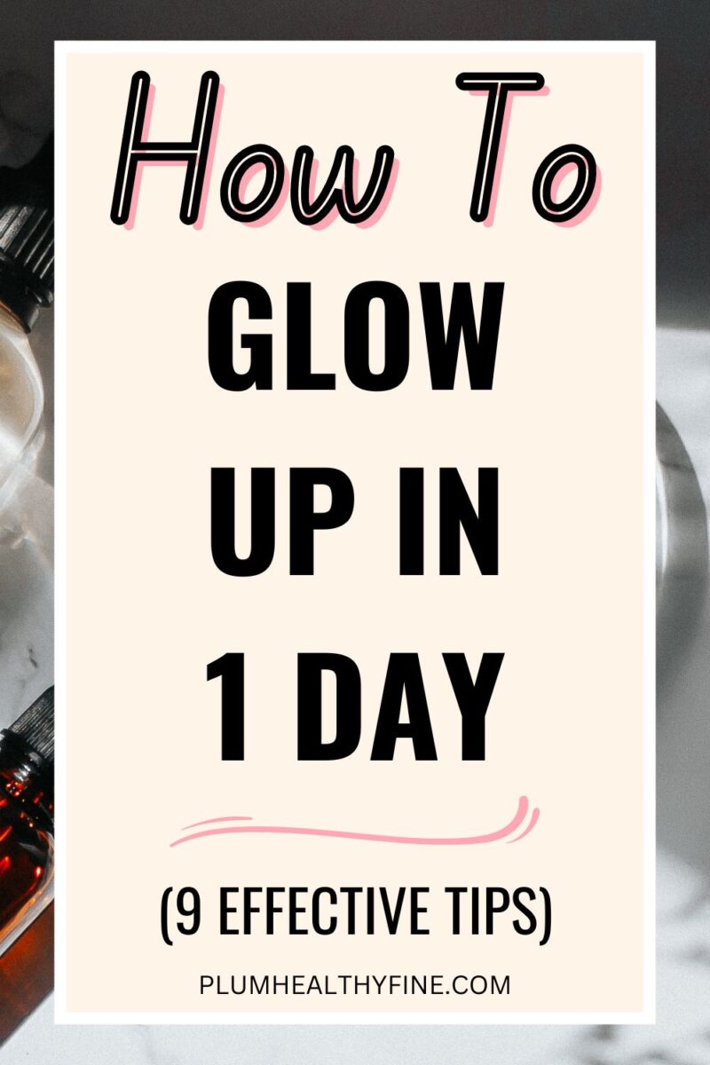 How To Glow Up In A Day - 9 Unbeatable Tips