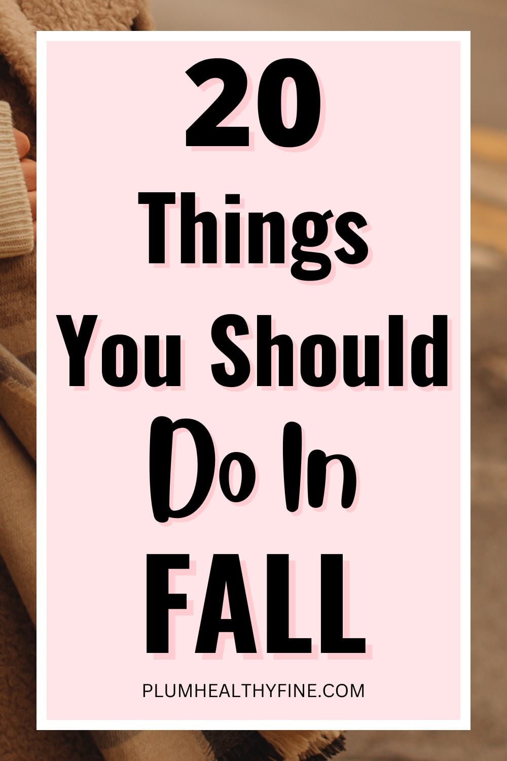 Things Fall Over How to Have the Best Autumn Ever: 20 Top Things To Do This Fall