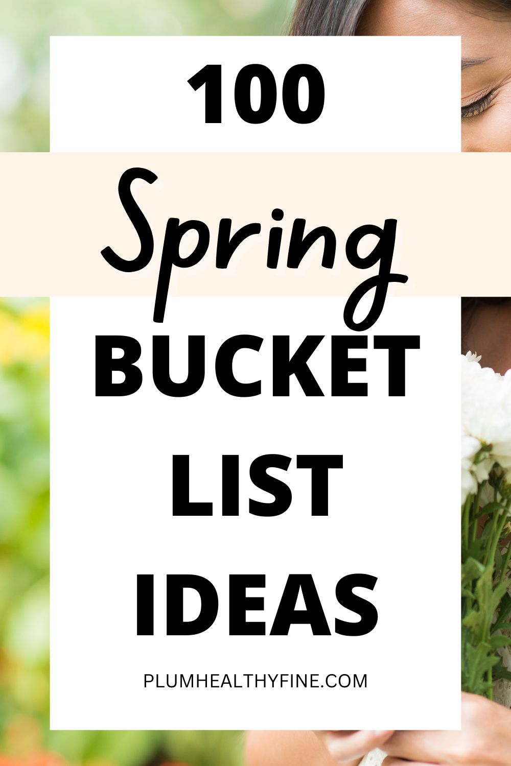 Spring Items List Spring Bucket List 2026: 100 Awesome Things To Try This Spring – Plum ...