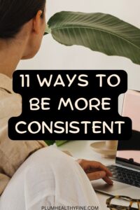 How To Be Consistent: 11 Ways To Actually Stick To Things – Plum ...