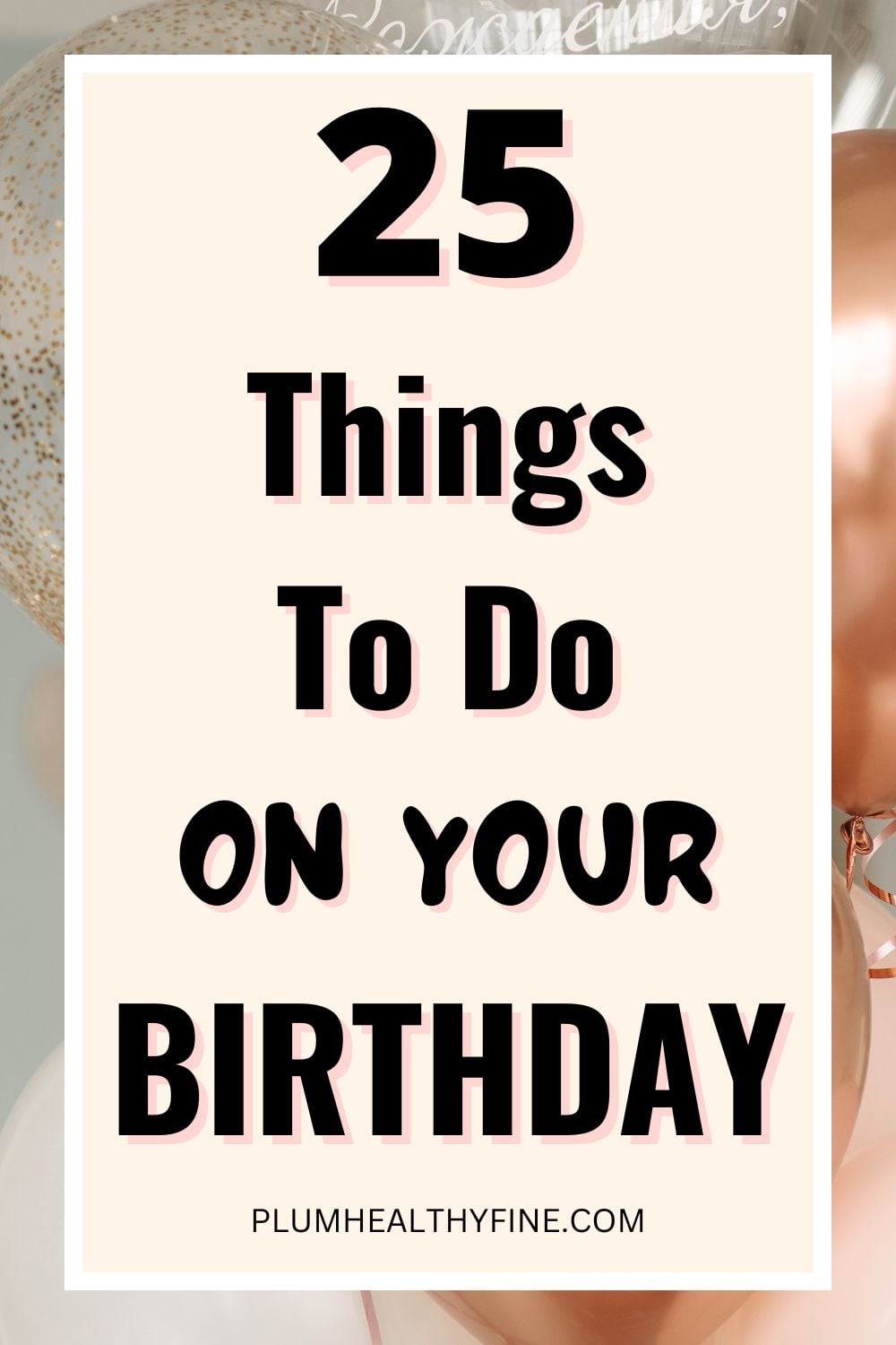 25 Fun Things To Do On Your Birthday – Plum Healthy Fine