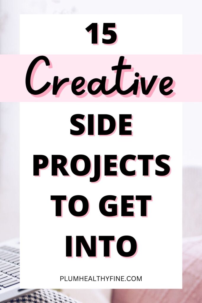 15 creative side projects to get into