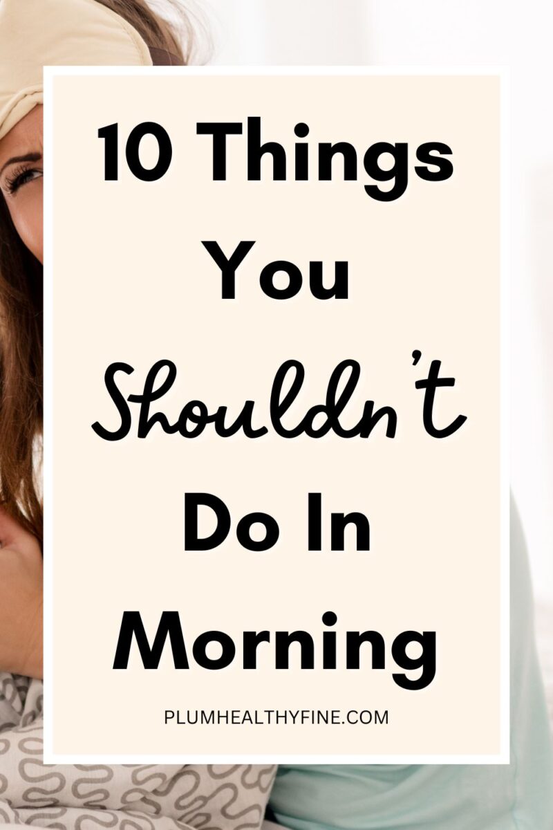 10 Things You Should Never Do In The Morning