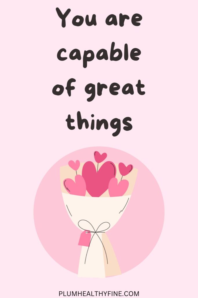 You are capable of great things