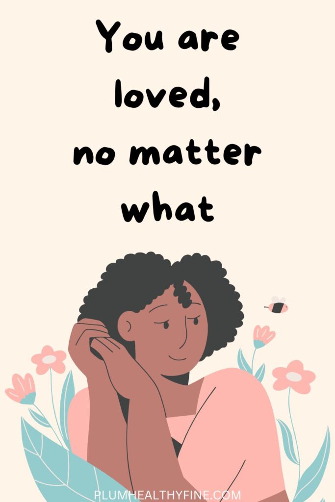 You are loved, no matter what
