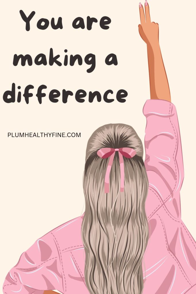 You are making a difference