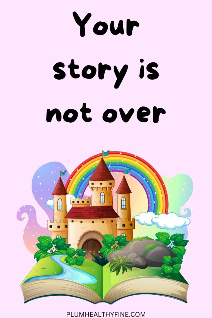 Your story is not over