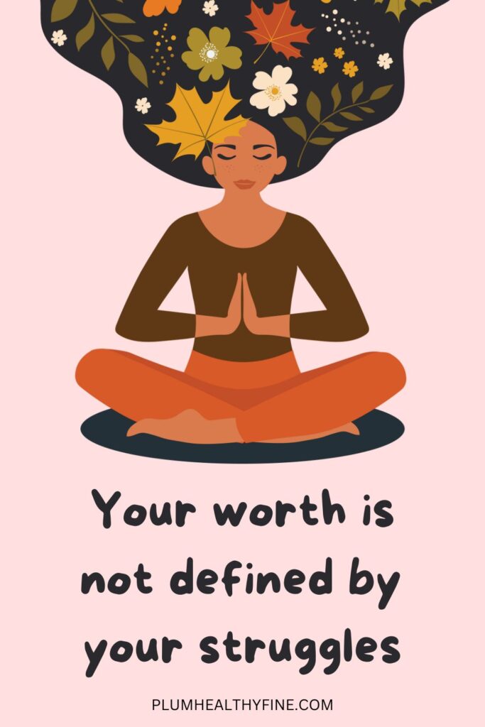 Your worth is not defined by your struggles