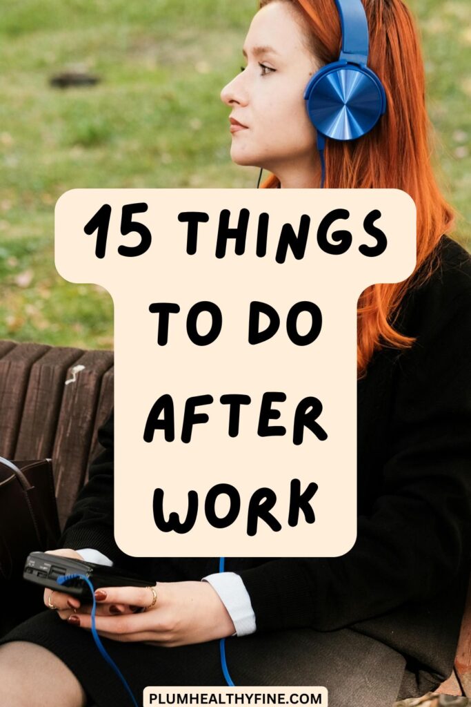 15 Things To Do After Work