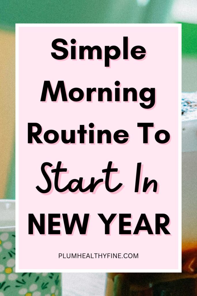 Simple Morning Routine To Start In New Year