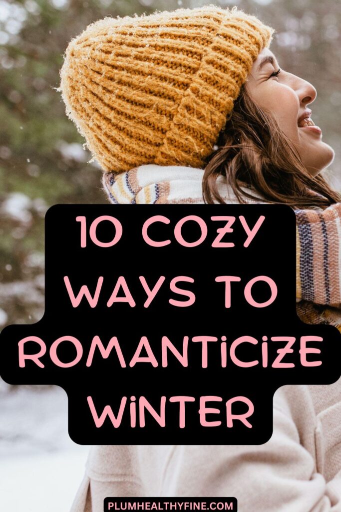 10 Cozy Ways To Romanticize Winter