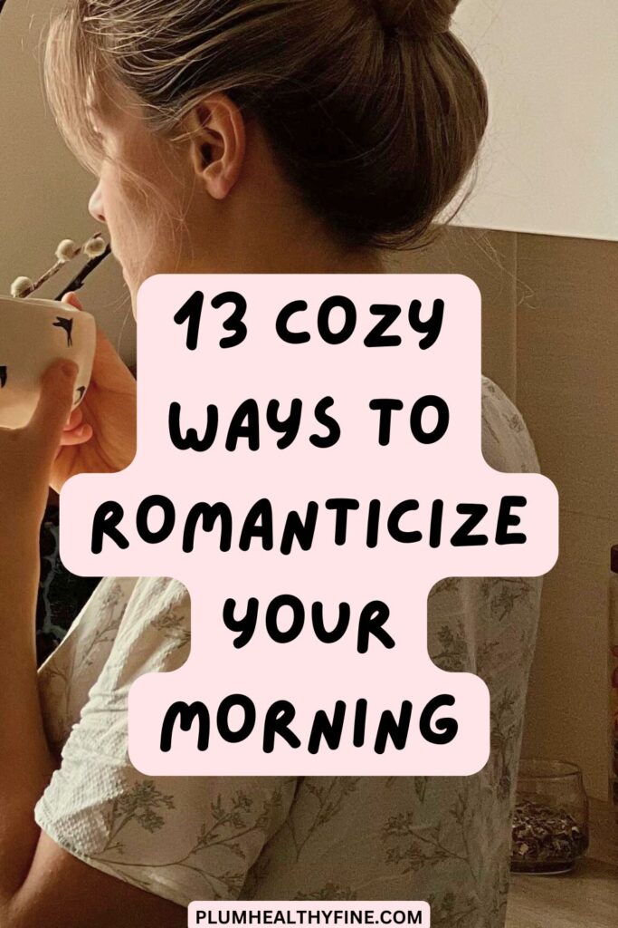 13 Cozy Ways To Romanticize Your Morning