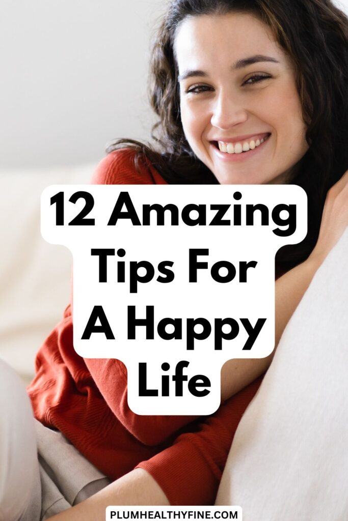 12 Amazing Tips For A Happy Life
