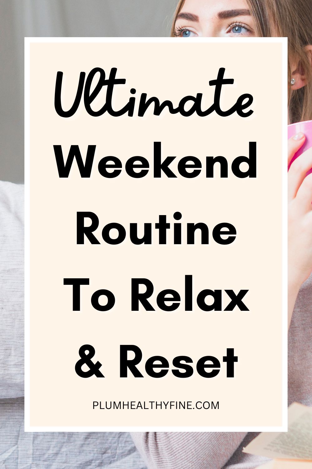 Ultimate Weekend Routine To Relax and Reset