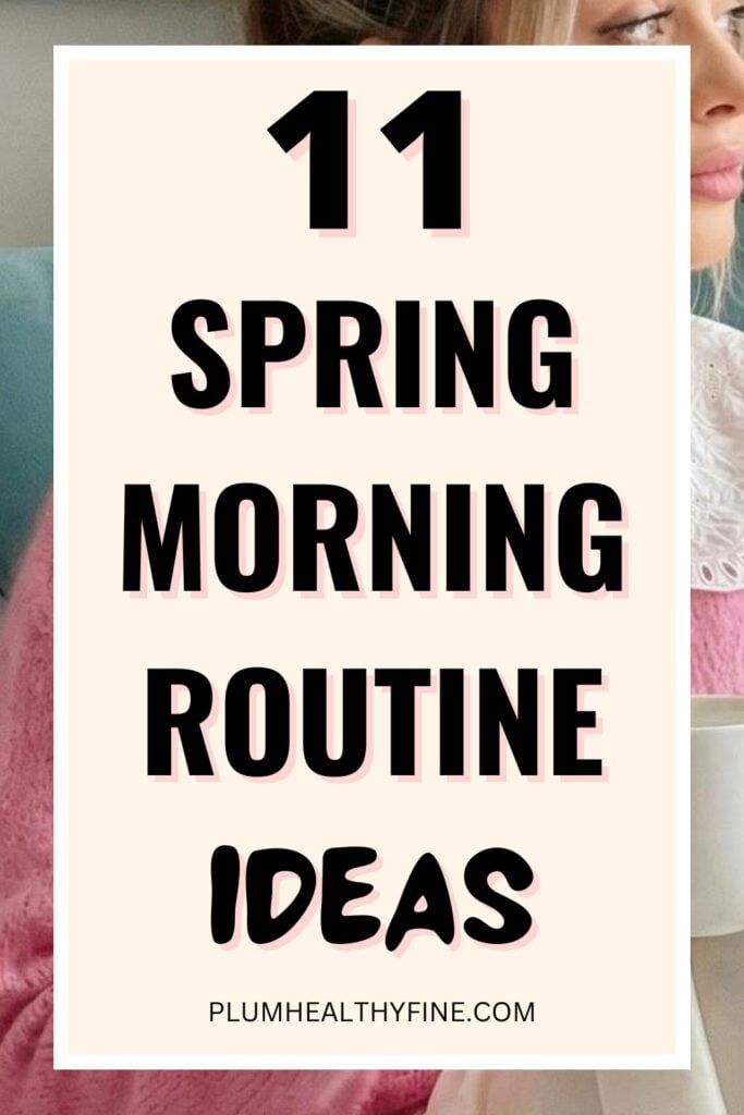 11 Spring Morning Routine Ideas