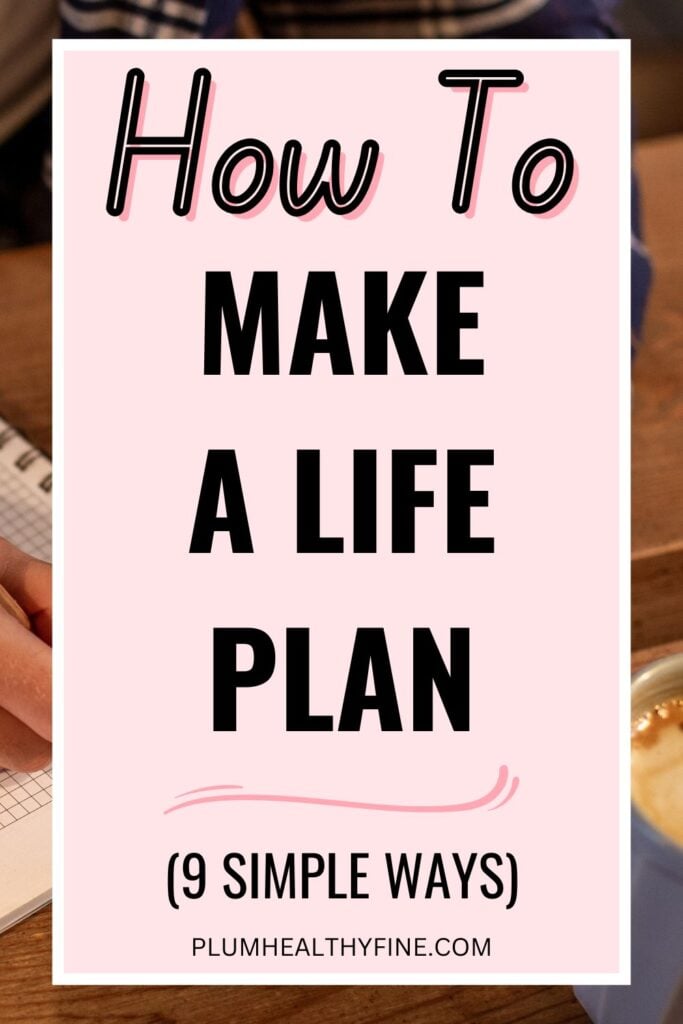 How To Make A Life Plan (9 Simple Ways)
