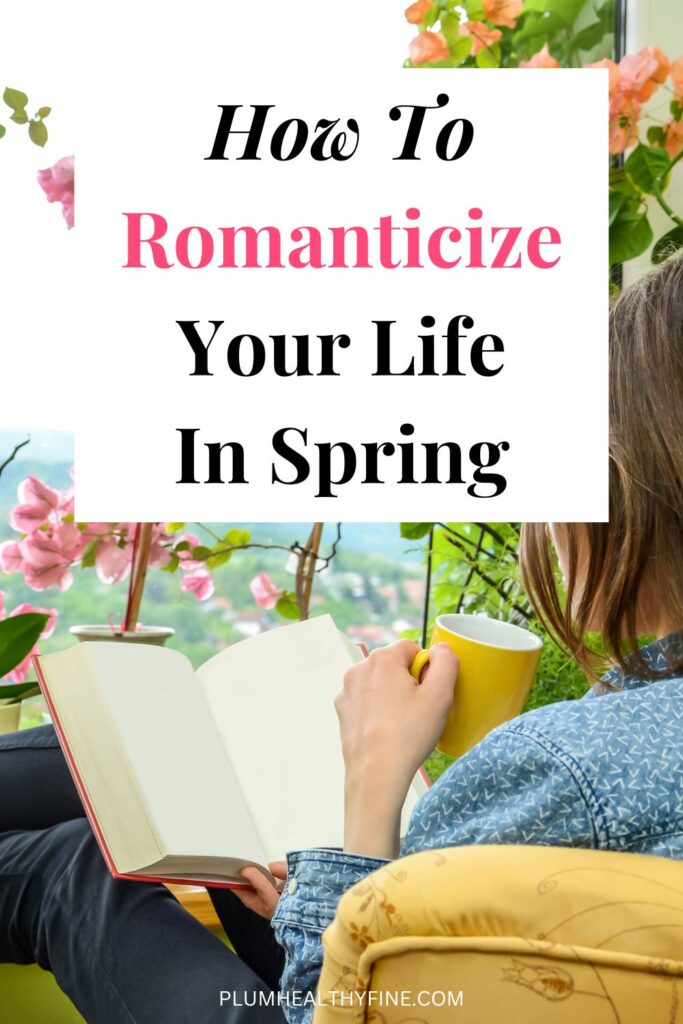 How To Romanticize Your Life In Spring