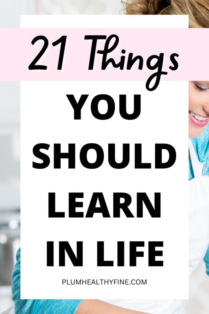 21 Things You Should Learn In Life