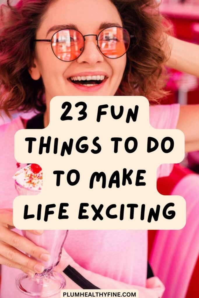 23 Fun Things To Do To Make Life Exciting