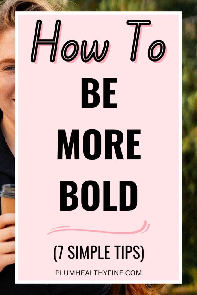 How To Be More Bold (7 Simple Tips)