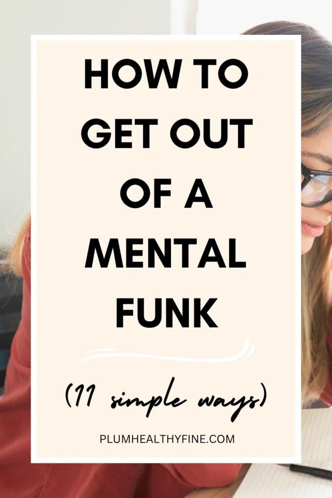 How To Get Out Of A Mental Funk (11 Simple Ways)