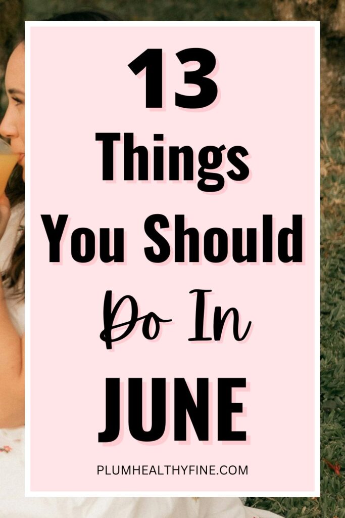 13 Things You Should Do In June