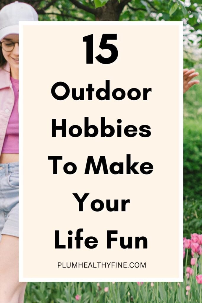 15 Outdoor Hobbies To Make Your Life Fun
