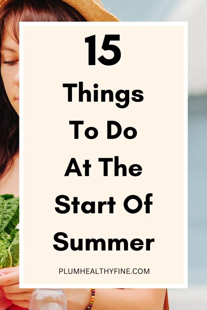 15 Things To Do At The Start of Summer