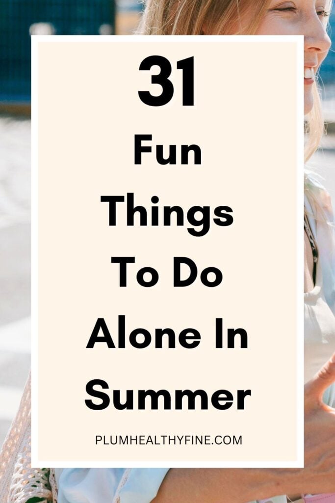 31 Fun Things To Do Alone In Summer