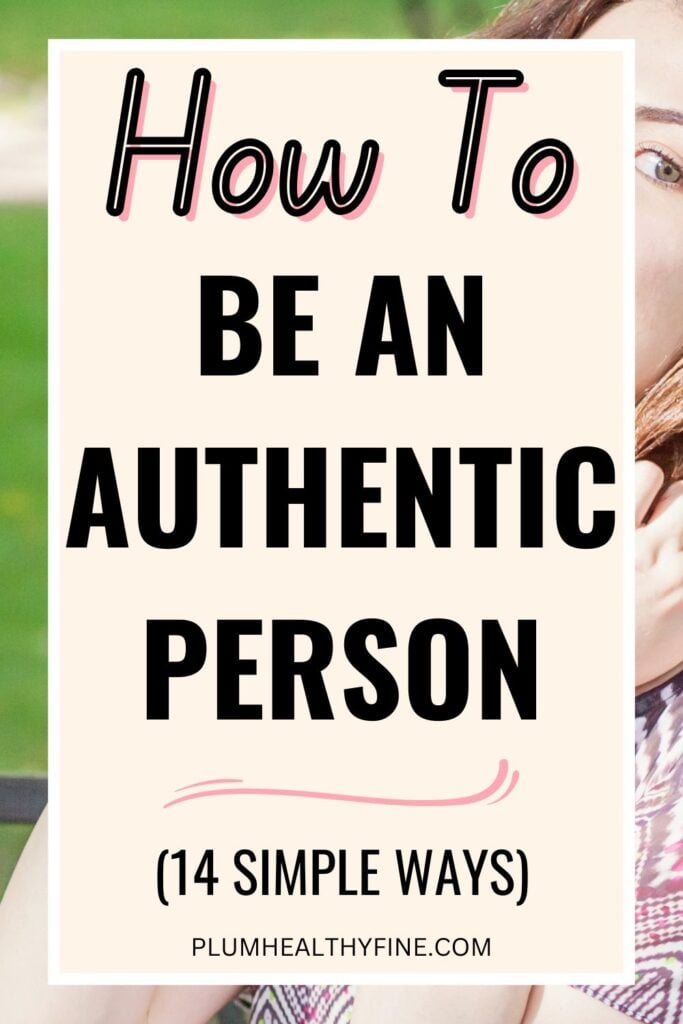 How To Be An Authentic Person (14 Simple Ways)