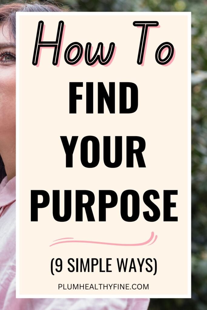 How To Find Your Purpose (9 Simple Ways)